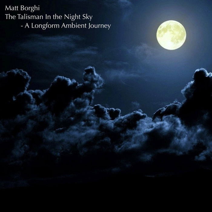 The Talisman in the Night Sky A Longform Ambient Journey Matt