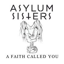 Asylum Sis†ers — A Faith Called You