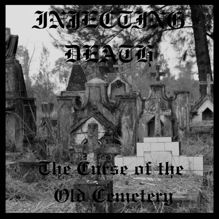 The Curse of the Old Cemetery I N J E C T I N G D E A T H