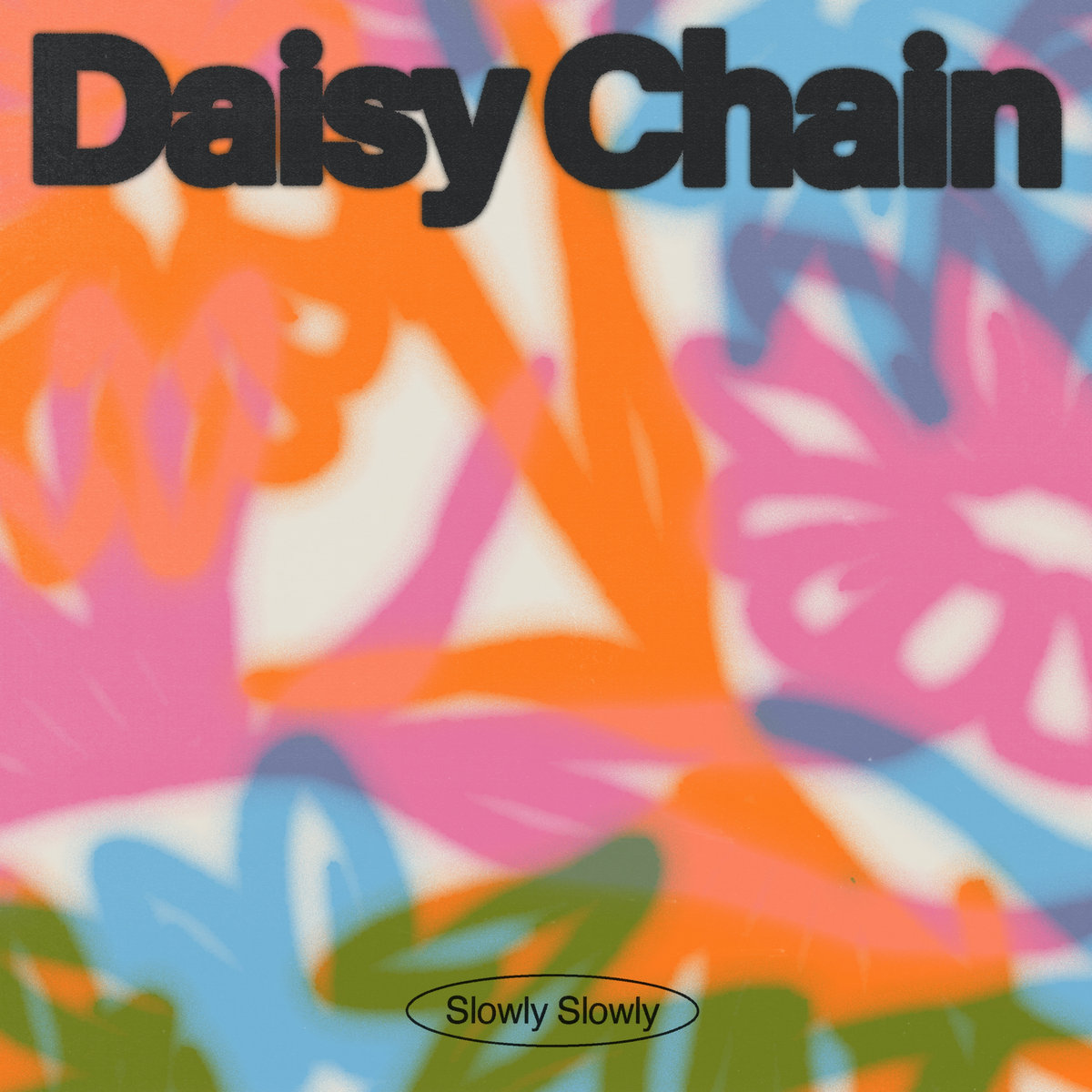Daisy Chain Slowly Slowly