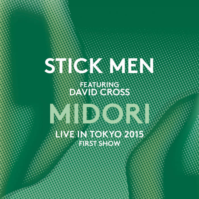 Stick Men + Midori 限定版 2枚組CD Midori - Live in Tokyo 2015 - First Show | Stick Men featuring