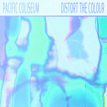 Pacific Coliseum — Distort The Colour