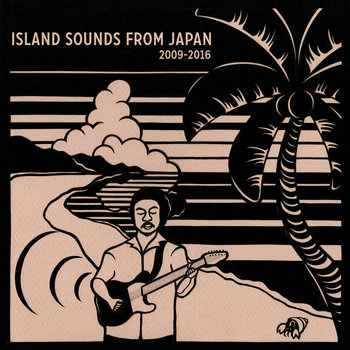 Island Sounds From Japan 2009-2016 | Time Capsule