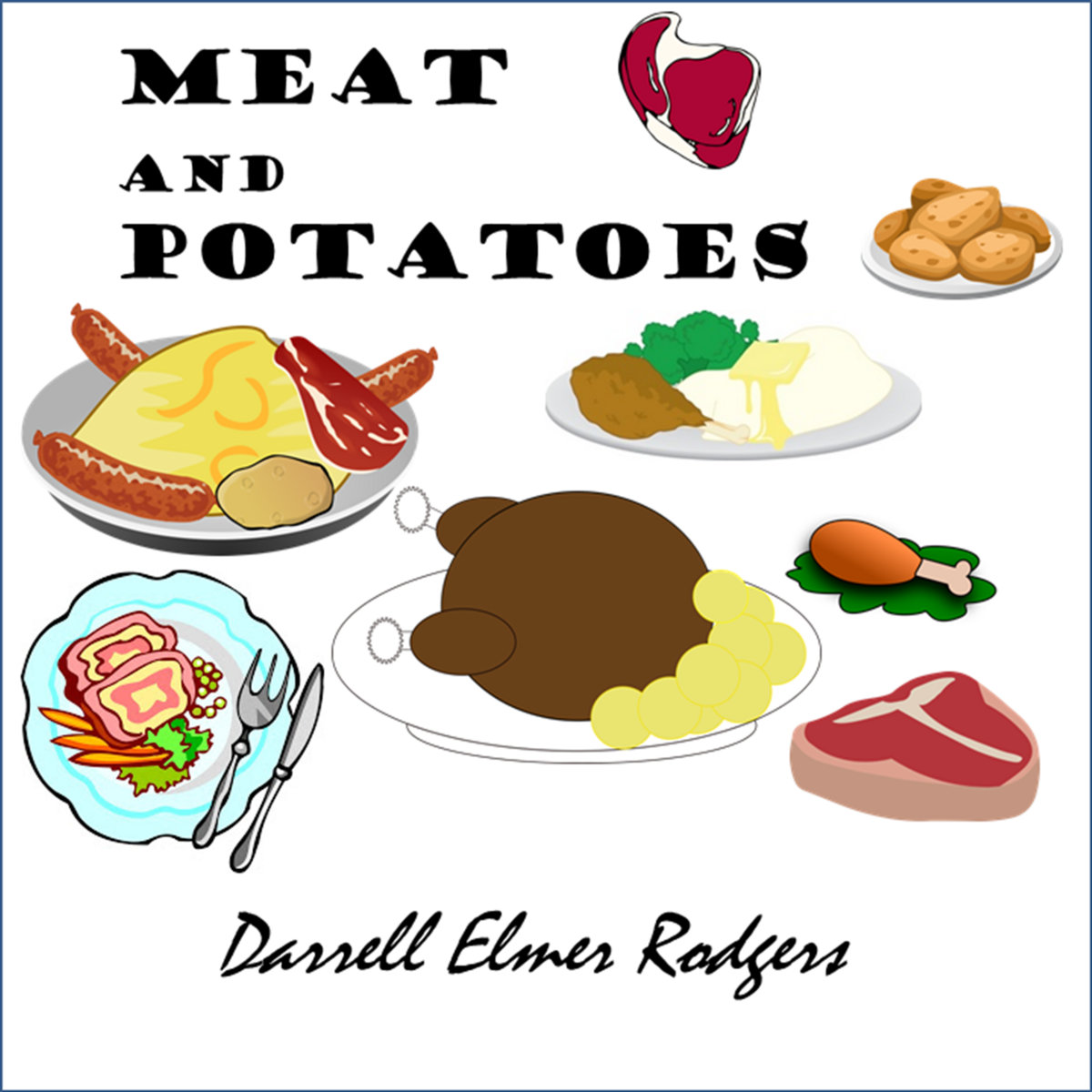 Meat and Potatoes Darrell Elmer Rodgers