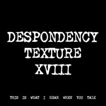 DESPONDENCY TEXTURE XVIII [TF00440] [FREE] cover art