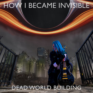 How I Became Invisible — Dead World Building
