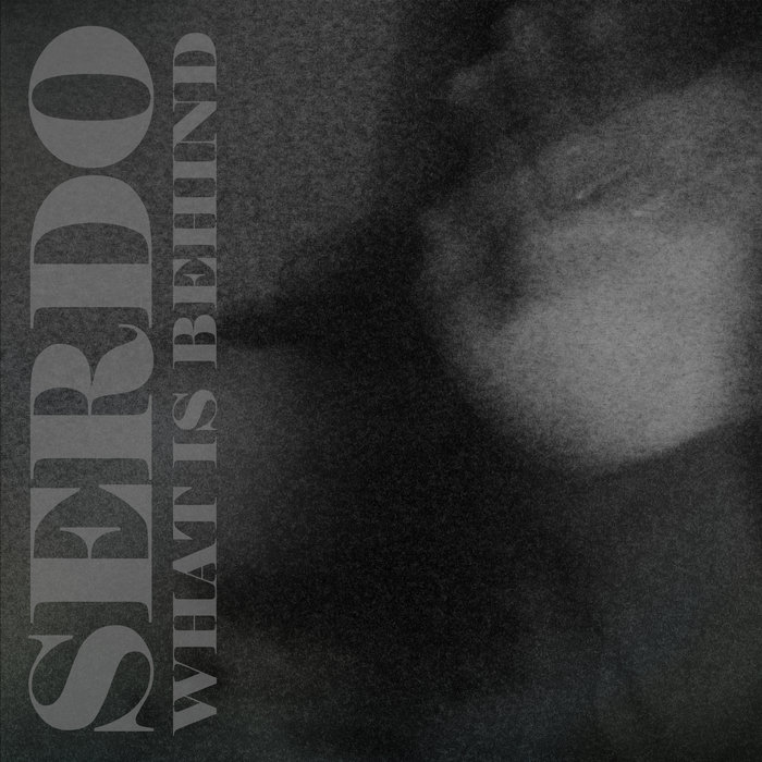 What Is Behind | Serdo | NOISERDO