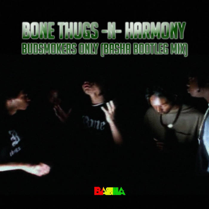 Bone Thugs -N- Harmony - Budsmokers Only (Basha Bootleg