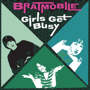 Bratmobile — Girls Get Busy