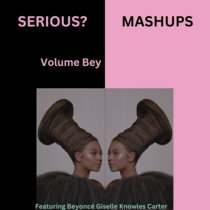 Serious? Mashups Volume Bey cover art