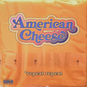 *repeat repeat — American Cheese