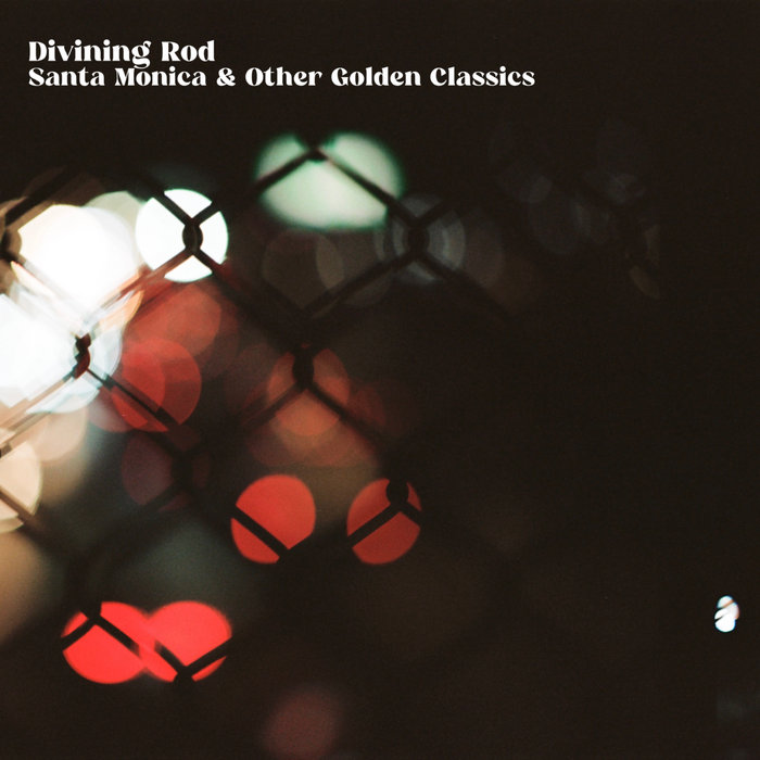 Santa Monica & Other Golden Classics | Divining Rod