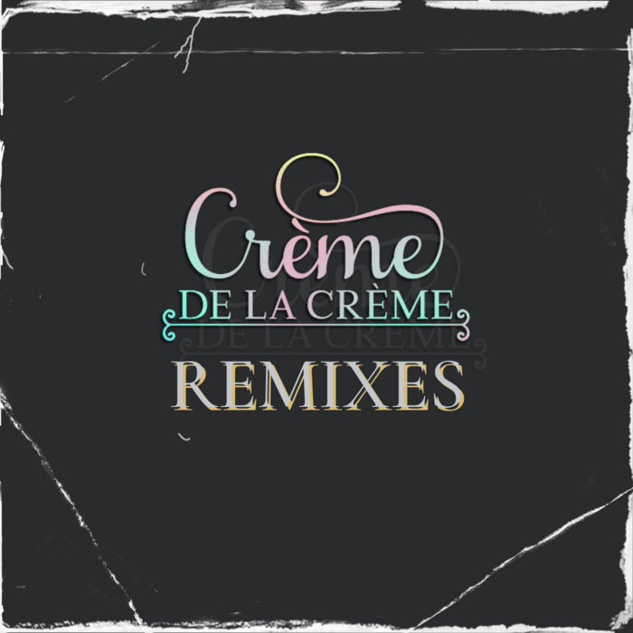 Creme De La Creme Remixes | Nowaah The Flood x D-Styles | D-STYLES
