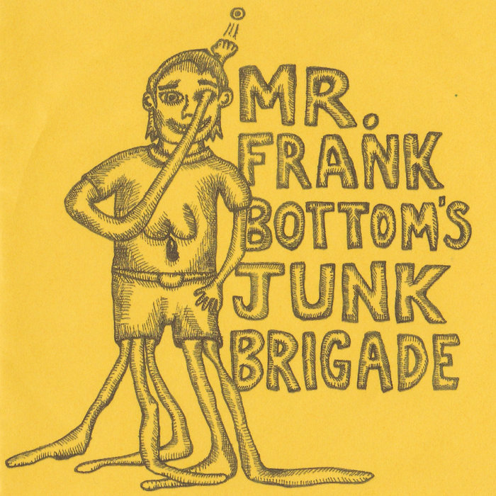 Mr. Frank Bottom's Junk Brigade Mr. Frank Bottom's Junk Brigade