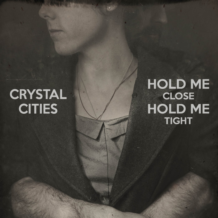 Hold Me Close Hold Me Tight (album) | Crystal Cities