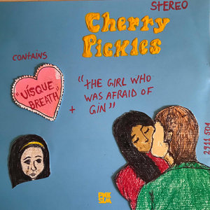Cherry Pickles — The Girl Who Was Afraid Of Gin / Uísque Breath [single]