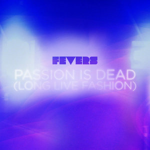 Passion Is Dead (Long Live Fashion) (Single) cover
