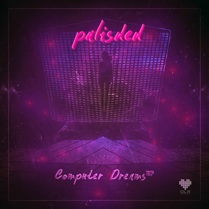 Computer Dreams EP Palisded Computer Love Records