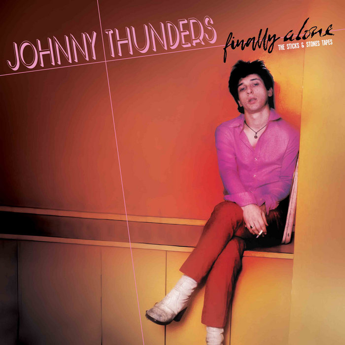 Finally Alone - The Sticks & Stones Tapes | Johnny Thunders | Johnny ...