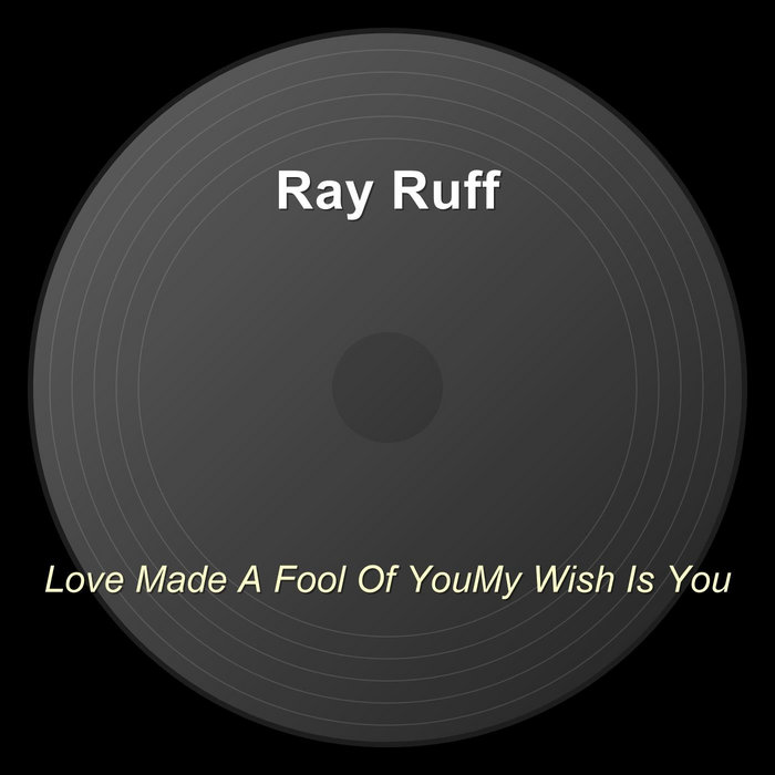 Ray Ruff Checkmates Love Made A Fool Of YouMy Wish Is You | Ray Ruff