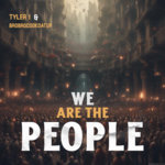 Tyler i and BroBroCookDatUp - We Are the People