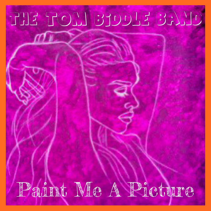 Paint Me A Picture The Tom Biddle Band