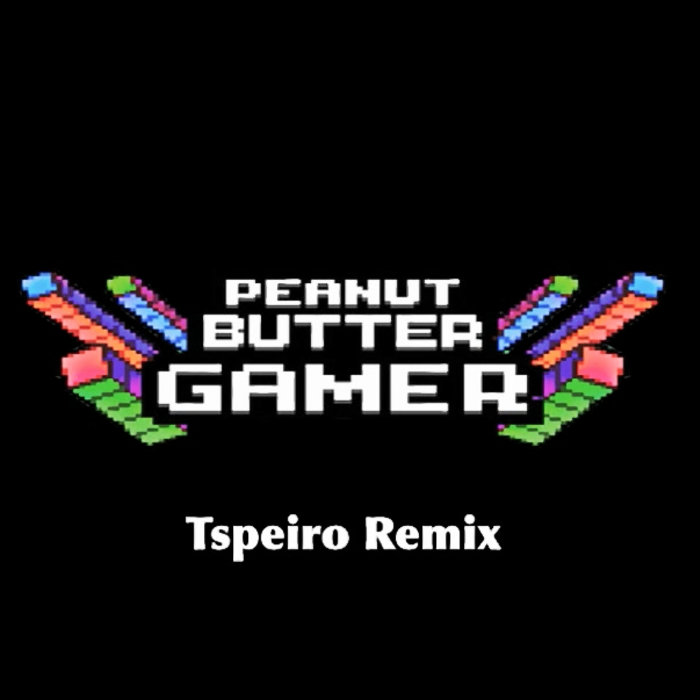 Peanut Butter Gamer (Tspeiro Remix) Tspeiro