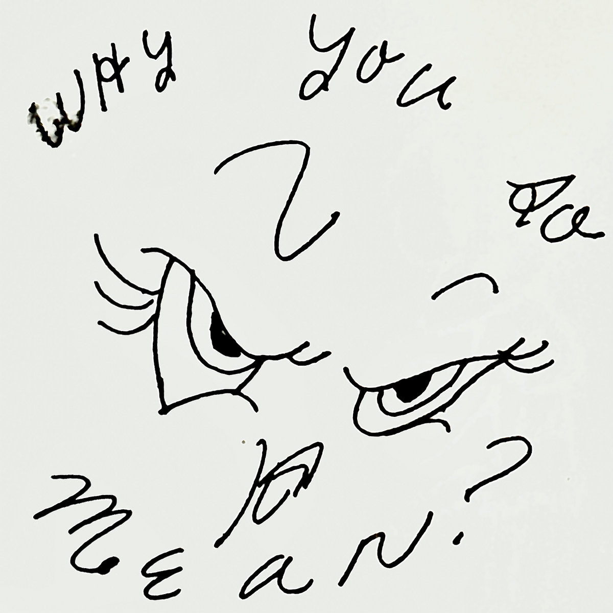WHY U SO MEAN?