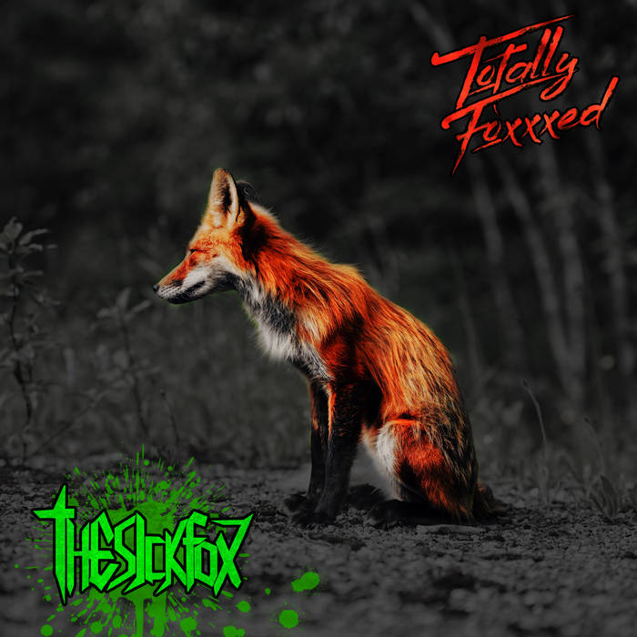 Totally Foxxxed | The Sick Fox