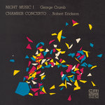 George Crumb: Night Music I / Robert Erickson: Chamber Concerto