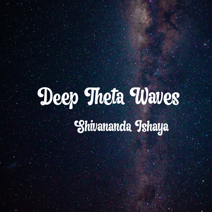 Deep Theta Waves Shivananda Ishaya (justin young)