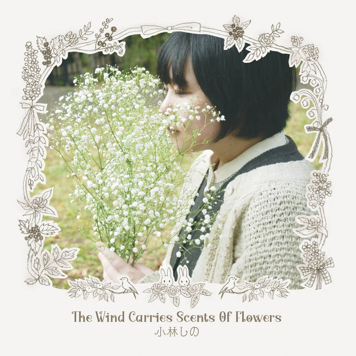 The Wind Carries Scents Of Flowers | 小林しの (Shino Kobayashi