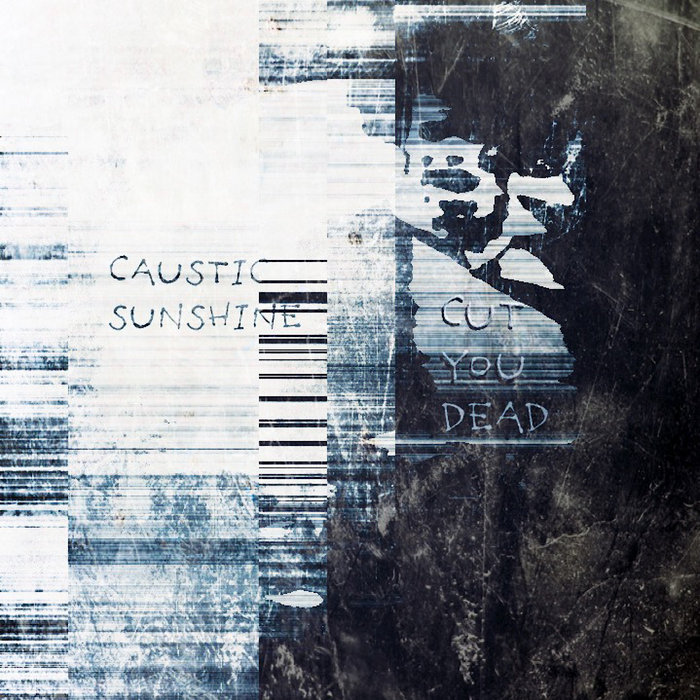 Cut you dead caustic sunshine