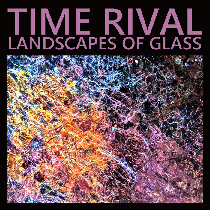 Landscapes of Glass, by Time Rival