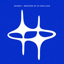 Goosey — Wrapped Up In Your Love