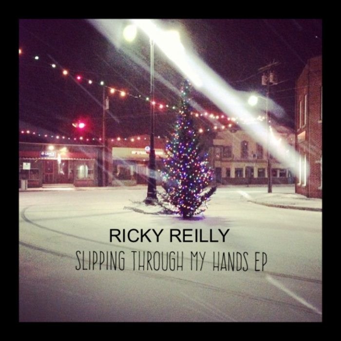 Slipping Through My Hands EP | Ricky Reilly