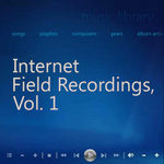 Internet Field Recordings, Vol. 1