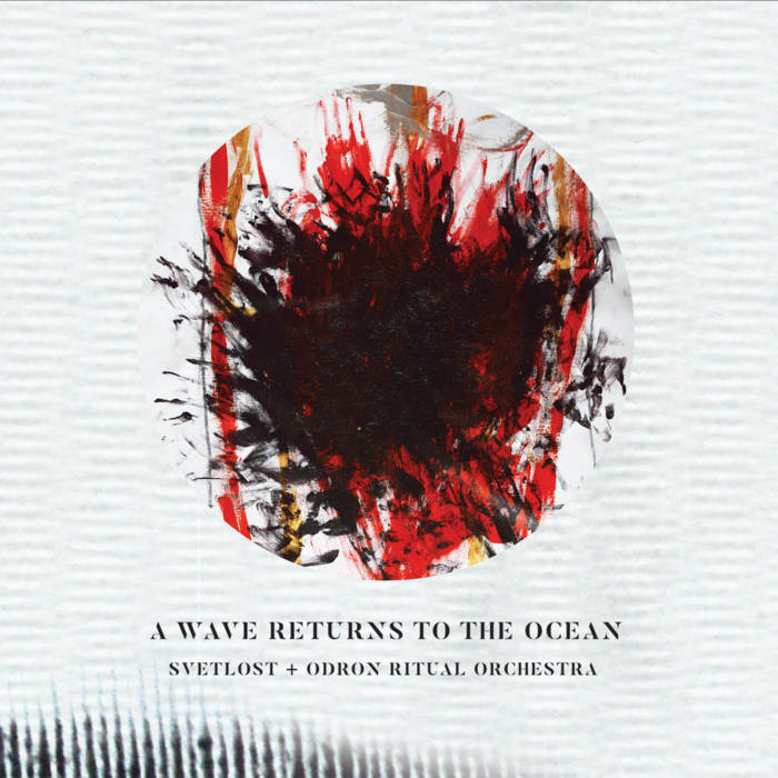A Wave Returns to the Ocean
by Svetlost + Odron Ritual Orchestra