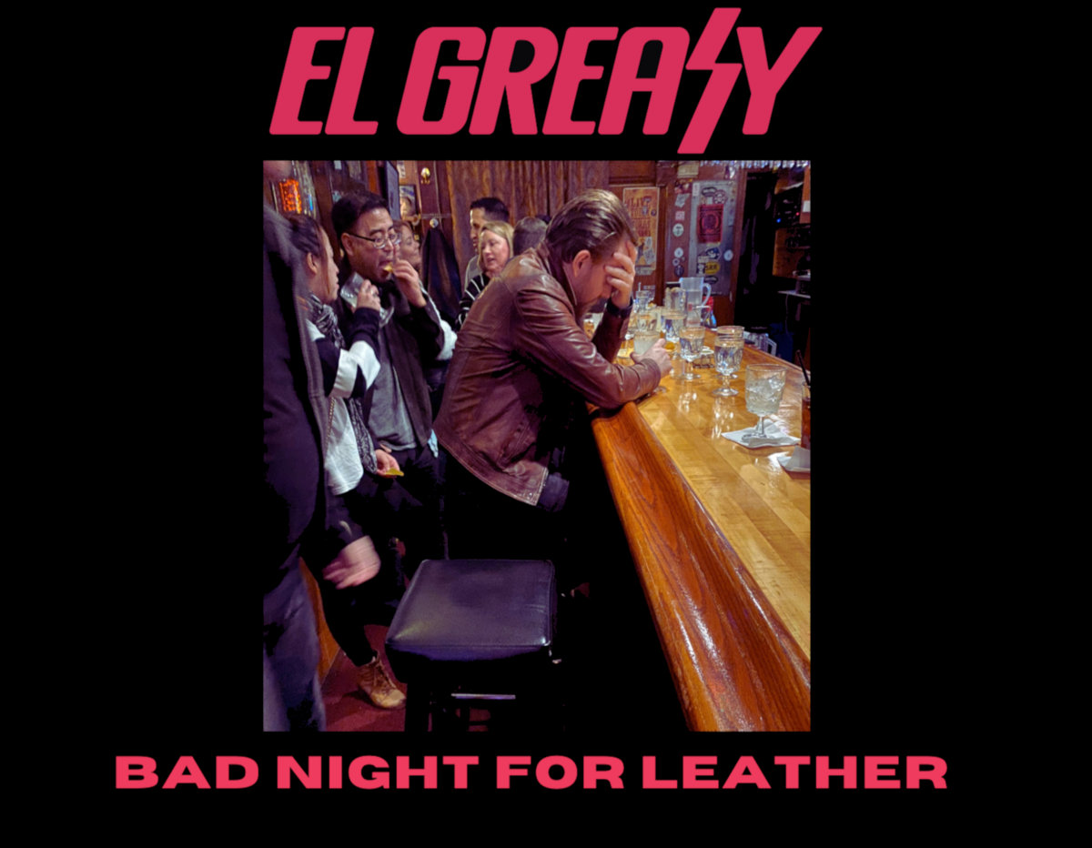 Bad Night For Leather El Greasy