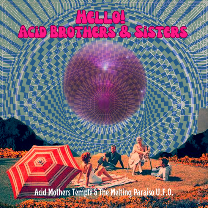Hello! Acid Brothers & Sisters | Acid Mothers Temple & The Melting