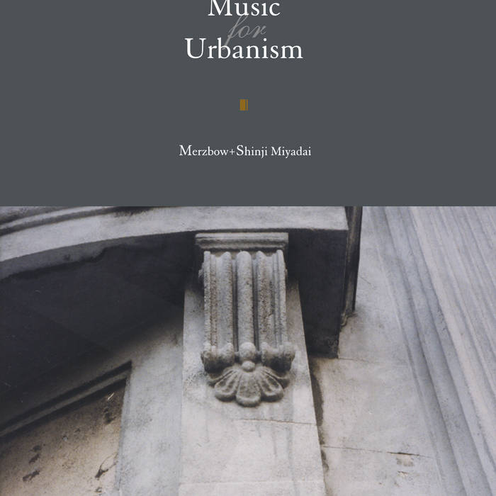 Music for Urbanism | Merzbow + Shinji Miyadai | murmur records