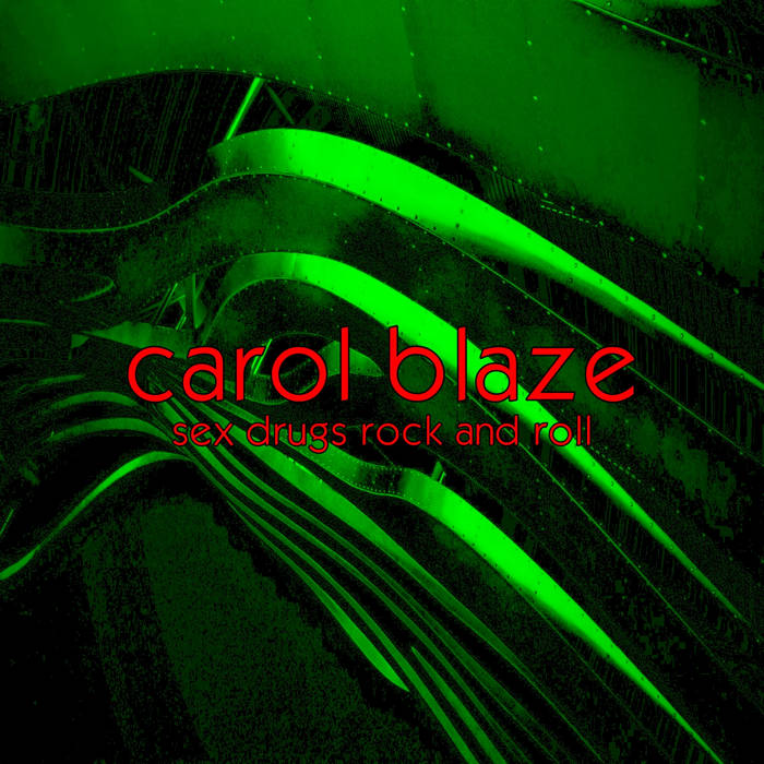 Sex Drugs Rock and Roll | carol blaze