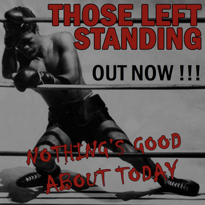 Only Left Doing Nothing's Good About Today | Those Left Standing