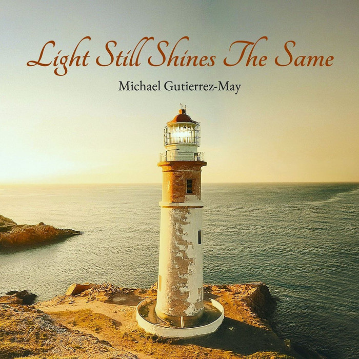 Light Still Shines The Same Michael GutierrezMay