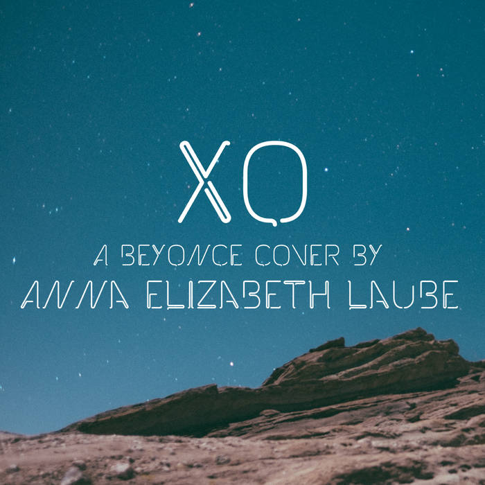 XO - Beyoncé Cover | Anna Elizabeth Laube