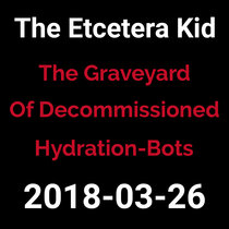2018-03-26 - The Graveyard of Decommissioned Hydration-Bots (live show) cover art
