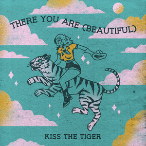 Kiss the Tiger — There You Are (Beautiful)