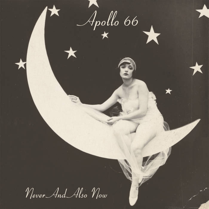 Never And Also Now, by Apollo 66