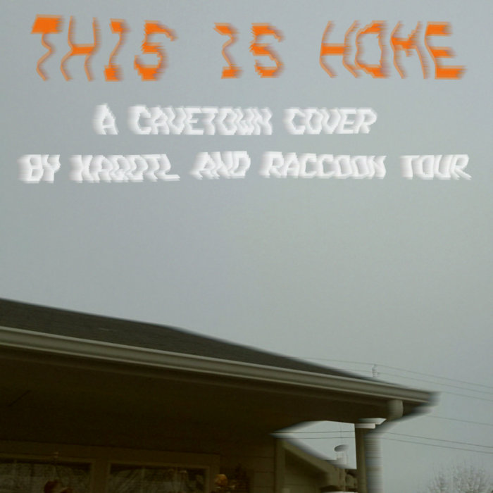 This Is Home ft. KAQOTL (Cavetown Cover) Raccoon Tour