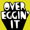 OVER EGGIN' IT / SHOOT THE BREEZE
